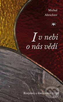 Kniha: I v nebi o nás vědí (Michal Altrichter). Refugium Velehrad-Roma, 2020 Kniha: I v nebi o nás vědí (Michal Altrichter). Refugium Velehrad-Roma, 2020