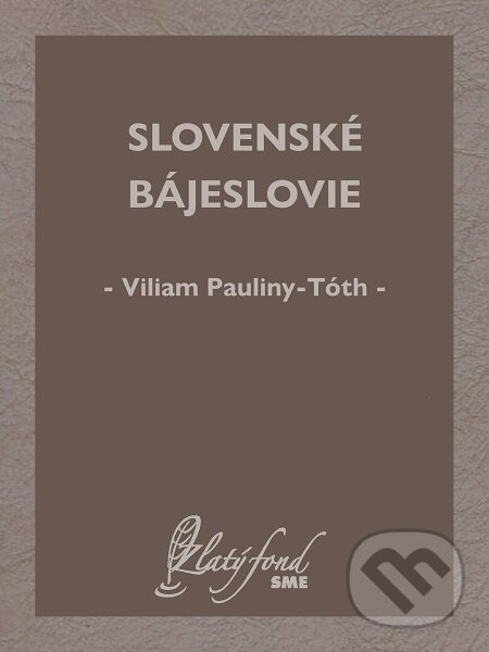 E-kniha: Slovenské bájeslovie (Viliam Pauliny-Tóth). Petit Press E-kniha: Slovenské bájeslovie (Viliam Pauliny-Tóth). Petit Press