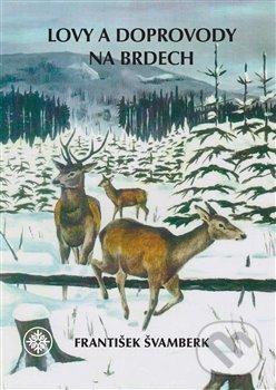 Kniha: Lovy a doprovody na Brdech (František Švamberk). Baron, 2020 Kniha: Lovy a doprovody na Brdech (František Švamberk). Baron, 2020