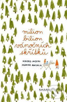 Kniha: Milion bilion vánočních skřítků (Hiroko Motai a Miraka). Kavka, 2020 Kniha: Milion bilion vánočních skřítků (Hiroko Motai a Miraka). Kavka, 2020