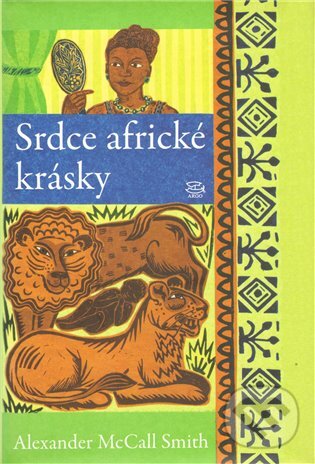 Kniha: Srdce africké krásky (Alexander McCall Smith). Argo, 2010 Kniha: Srdce africké krásky (Alexander McCall Smith). Argo, 2010