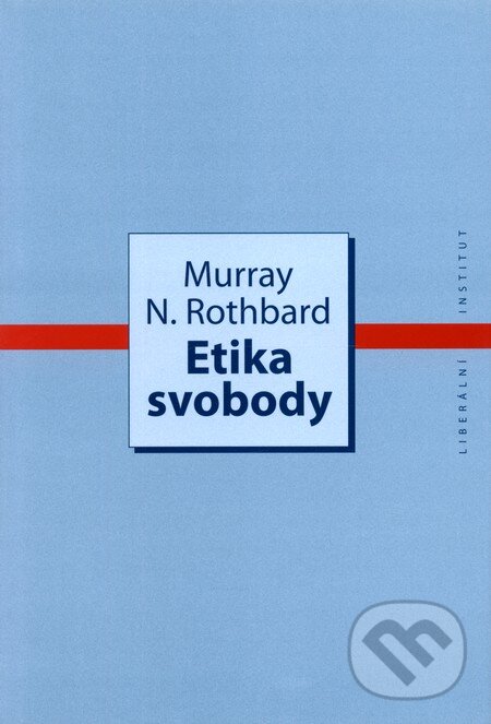 Kniha: Etika svobody (Murray N. Rothbard). Liberální institut, 2009 Kniha: Etika svobody (Murray N. Rothbard). Liberální institut, 2009