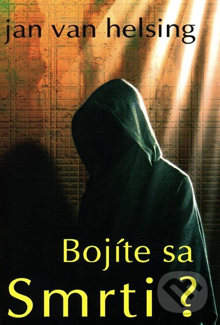 Kniha: Bojíte sa smrti? (Jan van Helsing). Anch-books, 2010 Kniha: Bojíte sa smrti? (Jan van Helsing). Anch-books, 2010