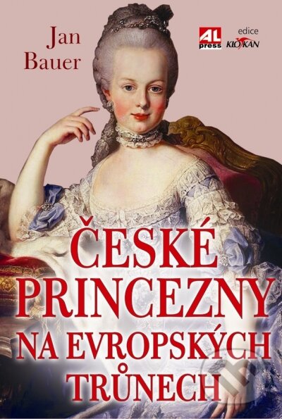 Kniha: České princezny na evropských trůnech (Jan Bauer). Alpress, 2010 Kniha: České princezny na evropských trůnech (Jan Bauer). Alpress, 2010