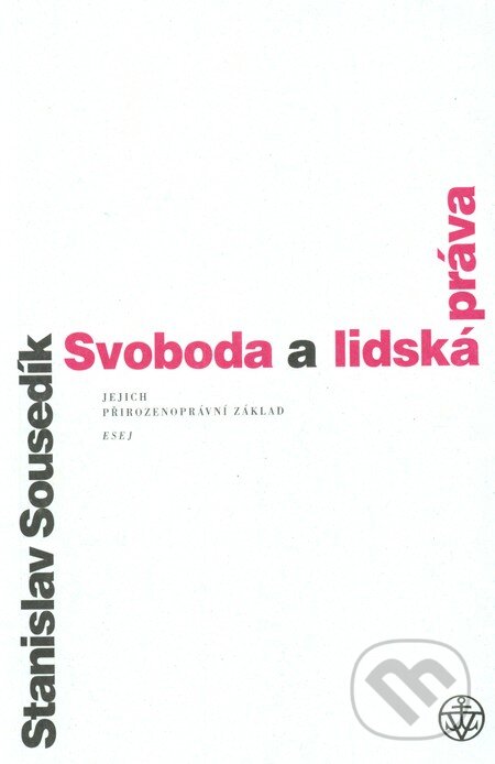 Kniha: Svoboda a lidská práva (Stanislav Sousedík). Vyšehrad, 2010 Kniha: Svoboda a lidská práva (Stanislav Sousedík). Vyšehrad, 2010
