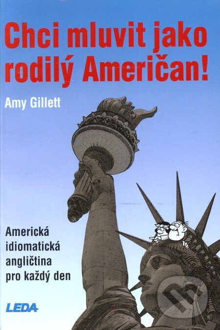 Kniha: Chci mluvit jako rodilý Američan! (Amy Gillett). Leda, 2004 Kniha: Chci mluvit jako rodilý Američan! (Amy Gillett). Leda, 2004