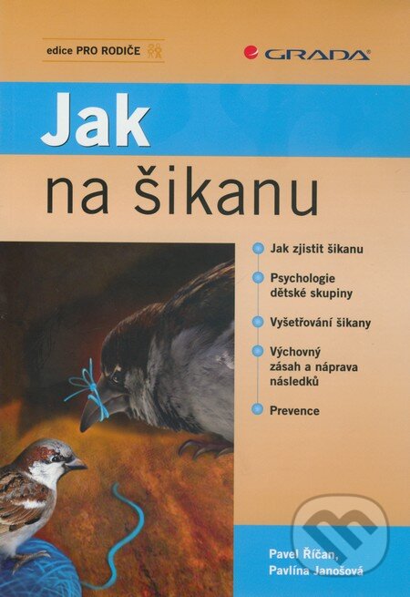 Kniha: Jak na šikanu (Pavel Říčan a Pavlína Janošová). Grada, 2010 Kniha: Jak na šikanu (Pavel Říčan a Pavlína Janošová). Grada, 2010