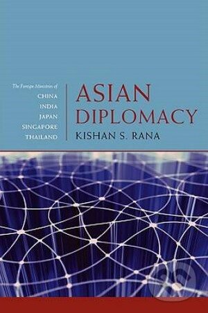 Kniha: Asian Diplomacy (Kishan S. Rana). Johns Hopkins University, 2009 Kniha: Asian Diplomacy (Kishan S. Rana). Johns Hopkins University, 2009