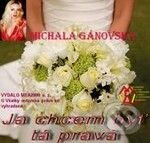 Ja chcem byť tá pravá (e-book v .doc a .html verzii) (Michala Gánovská). MEA2000, 2010 Ja chcem byť tá pravá (e-book v .doc a .html verzii) (Michala Gánovská). MEA2000, 2010