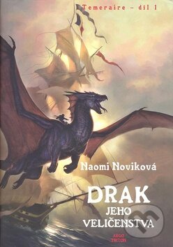 Kniha: Drak Jeho Veličenstva (Naomi Noviková). Argo, 2007 Kniha: Drak Jeho Veličenstva (Naomi Noviková). Argo, 2007
