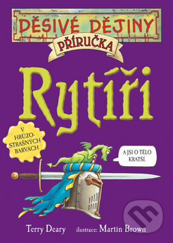 Kniha: Rytíři - příručka (Terry Deary). Egmont ČR, 2007 Kniha: Rytíři - příručka (Terry Deary). Egmont ČR, 2007