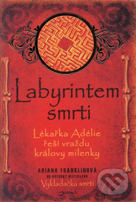 Kniha: Labyrintem smrti (Ariana Franklinová). Jota, 2010 Kniha: Labyrintem smrti (Ariana Franklinová). Jota, 2010