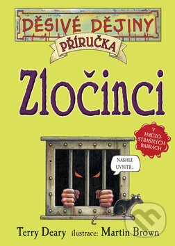 Kniha: Zločinci - příručka (Terry Deary). Egmont ČR, 2008 Kniha: Zločinci - příručka (Terry Deary). Egmont ČR, 2008