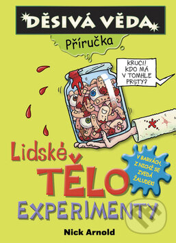 Kniha: Lidské tělo - experimenty (Nick Arnold). Egmont ČR, 2009 Kniha: Lidské tělo - experimenty (Nick Arnold). Egmont ČR, 2009