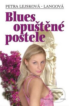 Kniha: Blues opuštěné postele (Petra Lejsková-Langová). Nakladatelství Erika Kniha: Blues opuštěné postele (Petra Lejsková-Langová). Nakladatelství Erika