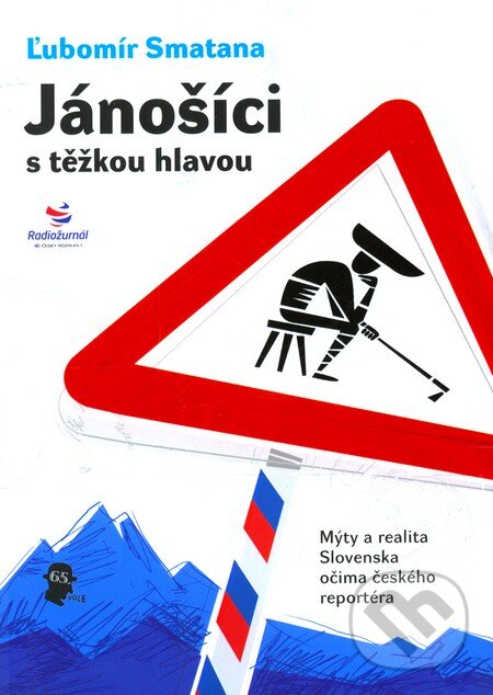 Kniha: Jánošíci s těžkou hlavou (Ľubomír Smatana). 65. pole, 2010 Kniha: Jánošíci s těžkou hlavou (Ľubomír Smatana). 65. pole, 2010