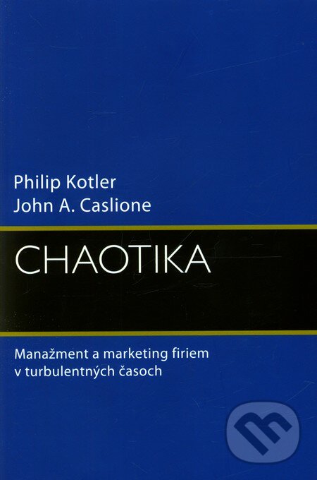 Kniha: Chaotika (John A. Caslione a Philip Kotler). Eastone Books, 2010 Kniha: Chaotika (John A. Caslione a Philip Kotler). Eastone Books, 2010