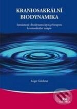 Kniha: Kraniosakrální biodynamika (Roger Gilchrist). Maitrea, 2010 Kniha: Kraniosakrální biodynamika (Roger Gilchrist). Maitrea, 2010