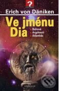 Kniha: Ve jménu Dia (Erich von Däniken). Knižní klub, 2010 Kniha: Ve jménu Dia (Erich von Däniken). Knižní klub, 2010