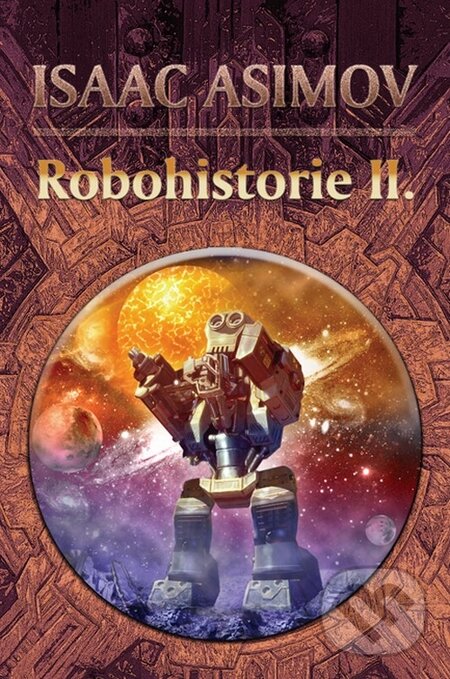 Kniha: Robohistorie II. (Isaac Asimov). Triton, 2004 Kniha: Robohistorie II. (Isaac Asimov). Triton, 2004