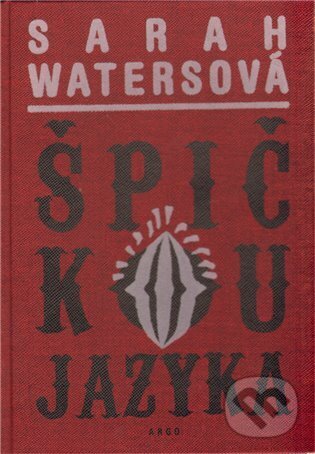 Kniha: Špičkou jazyka (Sarah Waters). Argo, 2009 Kniha: Špičkou jazyka (Sarah Waters). Argo, 2009