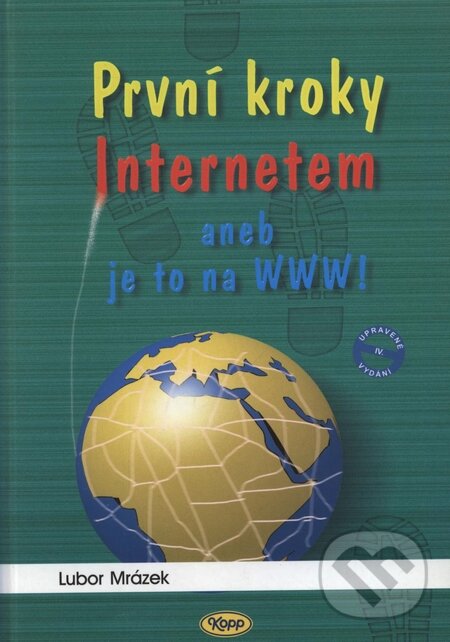 Kniha: První kroky Internetem aneb Je to na WWW! (Lubor Mrázek). Kopp, 2000 Kniha: První kroky Internetem aneb Je to na WWW! (Lubor Mrázek). Kopp, 2000