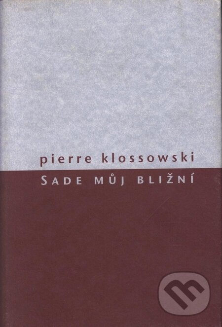 Kniha: Sade můj bližní (Pierre Klossowski). Herrmann & synové, 2004 Kniha: Sade můj bližní (Pierre Klossowski). Herrmann & synové, 2004
