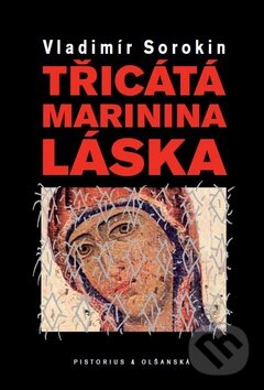 Kniha: Třicátá Marinina láska (Vladimír Sorokin). Pistorius & Olšanská, 2010 Kniha: Třicátá Marinina láska (Vladimír Sorokin). Pistorius & Olšanská, 2010