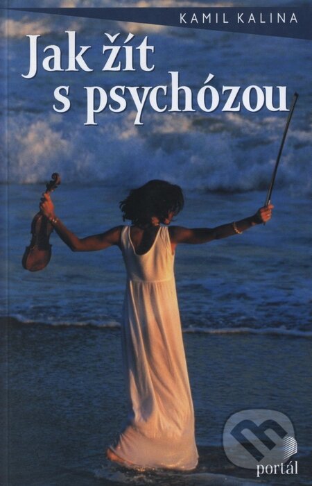 Kniha: Jak žít s psychózou (Kamil Kalina). Portál, 2001 Kniha: Jak žít s psychózou (Kamil Kalina). Portál, 2001