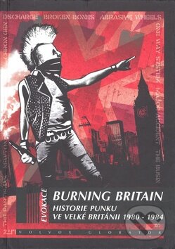 Kniha: Burning Britain (Ian Glasper). Volvox Globator, 2010 Kniha: Burning Britain (Ian Glasper). Volvox Globator, 2010