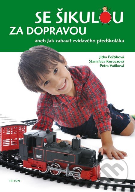 Kniha: Se šikulou za dopravou (Jitka Fořtíková, Petra Vaňková a Stanislava Kuruczová). Triton, 2010 Kniha: Se šikulou za dopravou (Jitka Fořtíková, Petra Vaňková a Stanislava Kuruczová). Triton, 2010