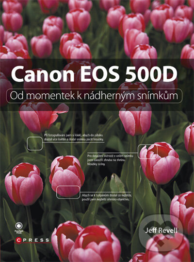 Kniha: Canon EOS 500D (Jeff Revell). Computer Press, 2010 Kniha: Canon EOS 500D (Jeff Revell). Computer Press, 2010