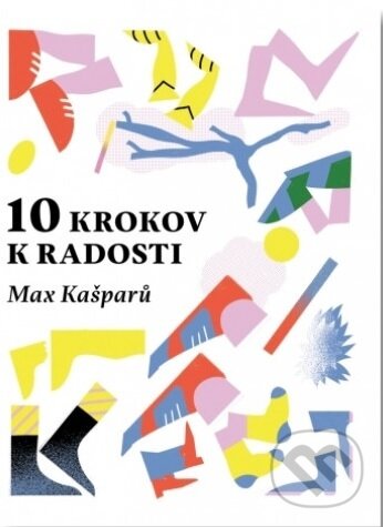 Kniha: 10 krokov k radosti (Max Kašparů). BeneMedia, 2020 Kniha: 10 krokov k radosti (Max Kašparů). BeneMedia, 2020