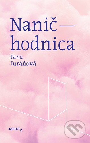 Kniha: Naničhodnica (Jana Juráňová). Aspekt, 2020 Kniha: Naničhodnica (Jana Juráňová). Aspekt, 2020