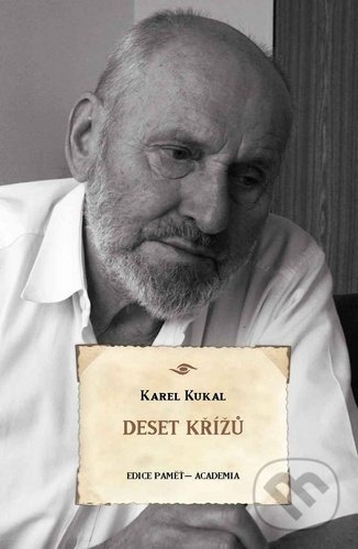 Kniha: Deset křížů (Karel Kukal). Academia, 2020 Kniha: Deset křížů (Karel Kukal). Academia, 2020