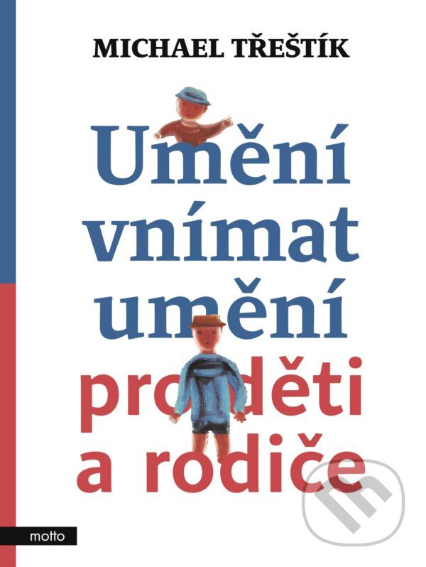 E-kniha: Umění vnímat umění pro děti a rodiče (Michael Třeštík). Motto, 2020 E-kniha: Umění vnímat umění pro děti a rodiče (Michael Třeštík). Motto, 2020