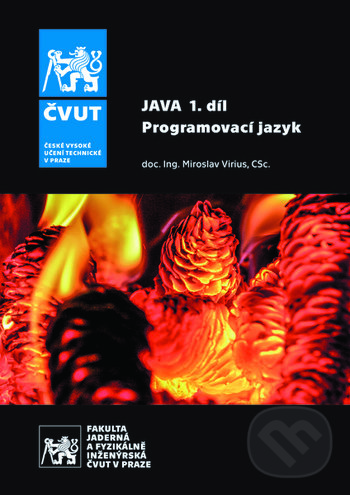 Kniha: Java 1. díl - Programovací jazyk (Miroslav Virius). CVUT Praha, 2020 Kniha: Java 1. díl - Programovací jazyk (Miroslav Virius). CVUT Praha, 2020