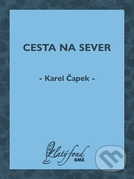 E-kniha: Cesta na sever (Karel Čapek). Petit Press E-kniha: Cesta na sever (Karel Čapek). Petit Press