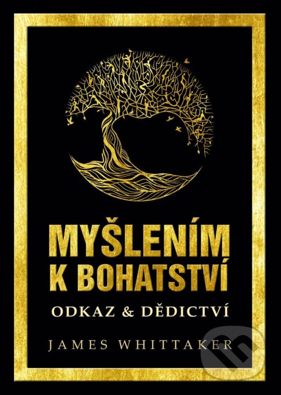 Kniha: Myšlením k bohatství: Odkaz & Dědictví (James Whittaker). ABC Develop, 2020 Kniha: Myšlením k bohatství: Odkaz & Dědictví (James Whittaker). ABC Develop, 2020
