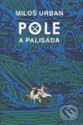 E-kniha: Pole a palisáda (Miloš Urban). Argo, 2011 E-kniha: Pole a palisáda (Miloš Urban). Argo, 2011