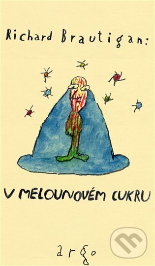 E-kniha: V melounovém cukru (Richard Brautigan). Argo, 2012 E-kniha: V melounovém cukru (Richard Brautigan). Argo, 2012