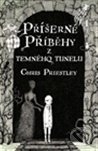 E-kniha: Příšerné příběhy z temného tunelu (Chris Priestley). Argo, 2014 E-kniha: Příšerné příběhy z temného tunelu (Chris Priestley). Argo, 2014