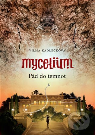 E-kniha: Mycelium III: Pád do temnot (Vilma Kadlečková). Argo, 2014 E-kniha: Mycelium III: Pád do temnot (Vilma Kadlečková). Argo, 2014