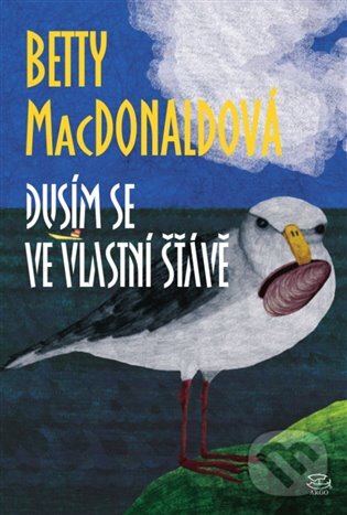 E-kniha: Dusím se ve vlastní šťávě (Betty MacDonaldová). Argo, 2014 E-kniha: Dusím se ve vlastní šťávě (Betty MacDonaldová). Argo, 2014