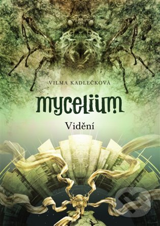 E-kniha: Mycelium IV: Vidění (Vilma Kadlečková). Argo, 2014 E-kniha: Mycelium IV: Vidění (Vilma Kadlečková). Argo, 2014