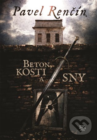 E-kniha: Beton, kosti a sny (Pavel Renčín). Argo, 2016 E-kniha: Beton, kosti a sny (Pavel Renčín). Argo, 2016