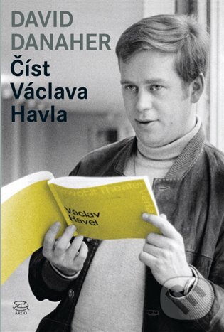 E-kniha: Číst Václava Havla (David Danaher). Argo, 2016 E-kniha: Číst Václava Havla (David Danaher). Argo, 2016