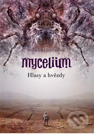 E-kniha: Mycelium V: Hlasy a hvězdy (Vilma Kadlečková). Argo, 2016 E-kniha: Mycelium V: Hlasy a hvězdy (Vilma Kadlečková). Argo, 2016