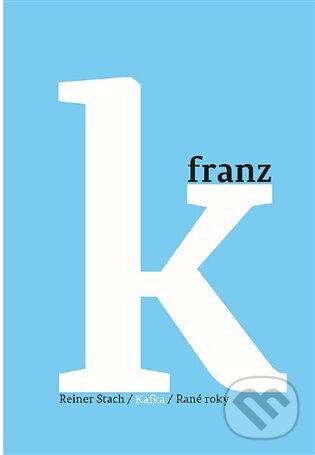 E-kniha: Kafka - Rané roky (Reiner Stach). Argo, 2017 E-kniha: Kafka - Rané roky (Reiner Stach). Argo, 2017