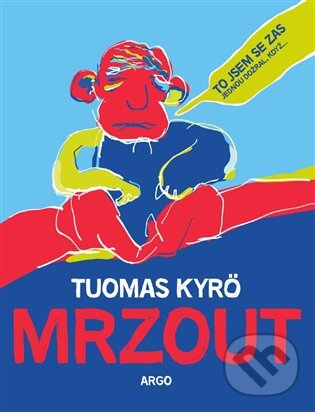 E-kniha: Mrzout (Tuomas Kyrö). Argo, 2017 E-kniha: Mrzout (Tuomas Kyrö). Argo, 2017